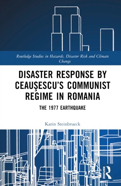 Disaster Response by Ceausescu’s Communist Regime in Romania