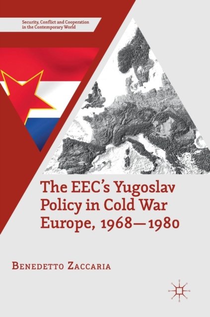 The EEC''s Yugoslav Policy in Cold War Europe, 1968-1980