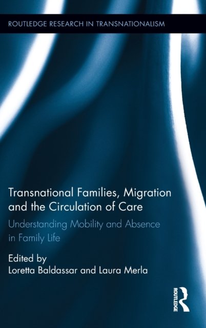 Transnational Families, Migration and the Circulation of Care