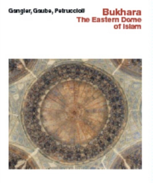 Bukhara -- The Eastern Dome of Islam