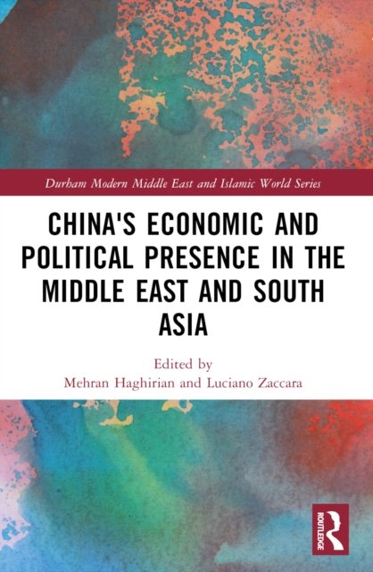China''s Economic and Political Presence in the Middle East and South Asia
