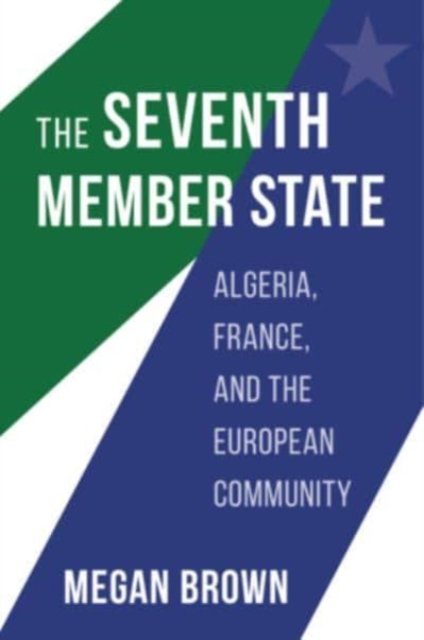 The Seventh Member State – Algeria, France, and the European Community