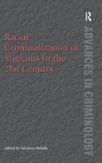 Racial Criminalization of Migrants in the 21st Century