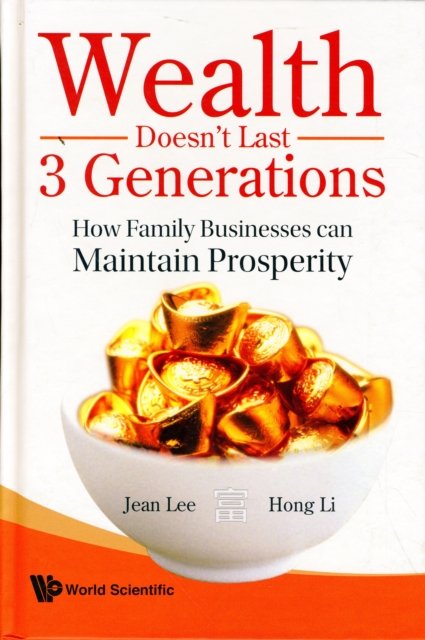 Wealth Doesn''t Last 3 Generations: How Family Businesses Can Maintain Prosperity