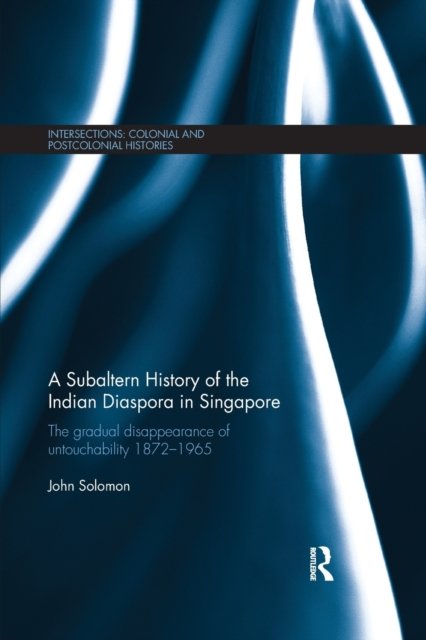 A Subaltern History of the Indian Diaspora in Singapore