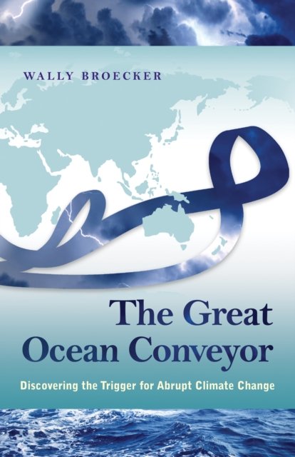 The Great Ocean Conveyor – Discovering the Trigger for Abrupt Climate Change