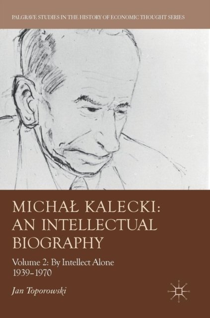 Michal Kalecki: An Intellectual Biography